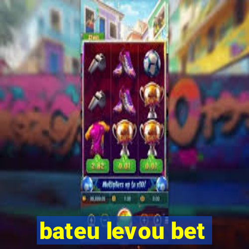 bateu levou bet